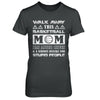 Walk Away This Basketball Mom Has Anger Issues T-Shirt & Hoodie | Teecentury.com