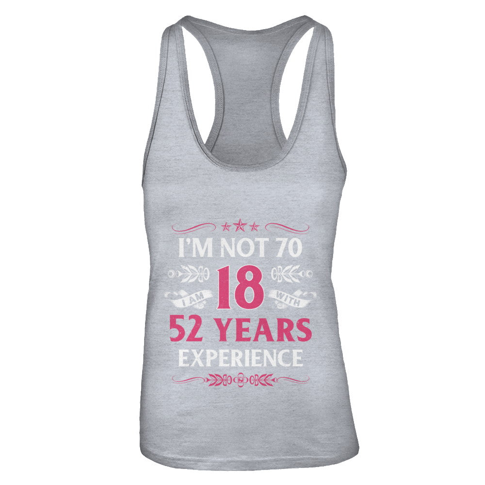I'm Not 70 I Am 18 Years Old 1952 70th Birthday Gift T-Shirt & Tank Top | Teecentury.com