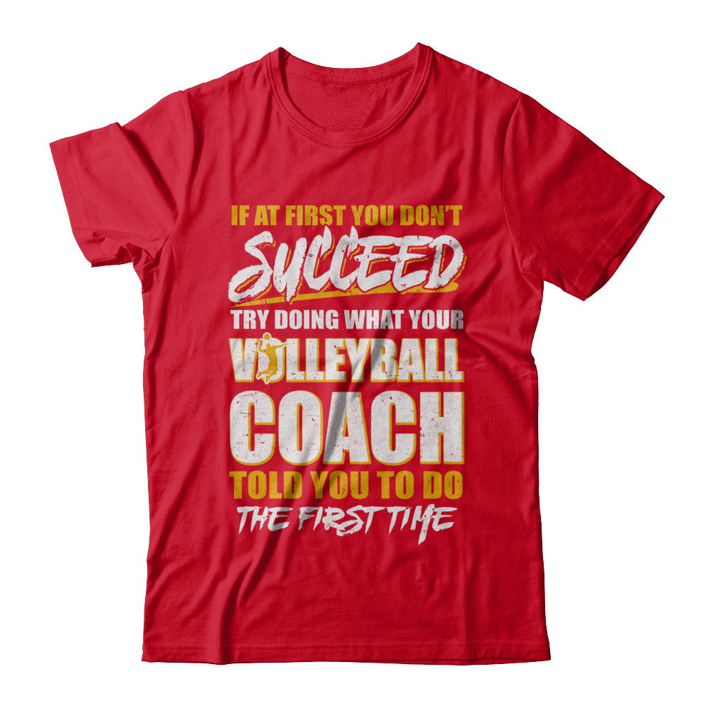 If At First You Don't Succeed Funny Volleyball Coach T-Shirt & Hoodie | Teecentury.com