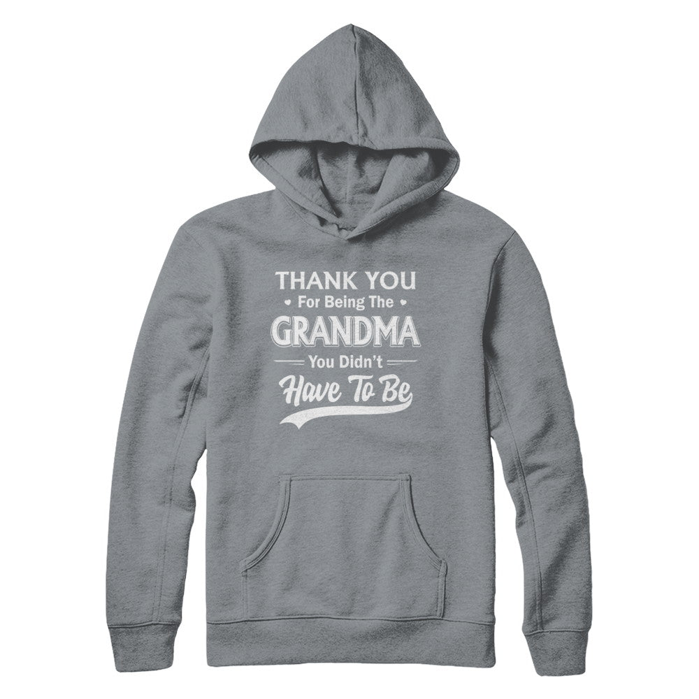 Thank You For Being The Grandma You Didnt Have To Be Mothers Day T-Shirt & Hoodie | Teecentury.com
