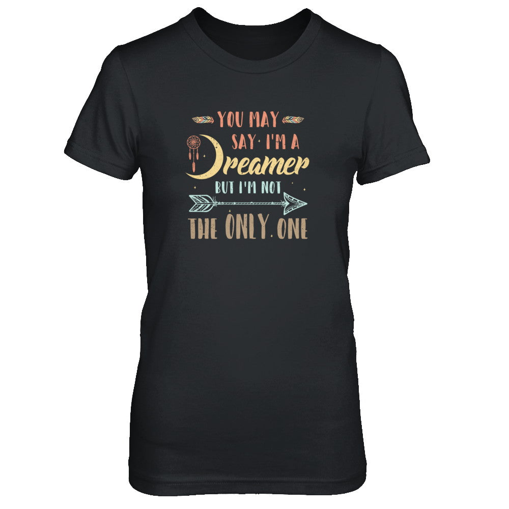 You May Say I'm A Dreamer But I'm Not The Only One T-Shirt & Tank Top | Teecentury.com