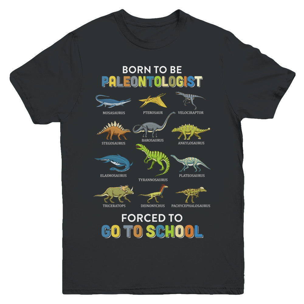 Born To Be A PALEONTOLOGIST Forced To Go To School Youth Youth Shirt | Teecentury.com