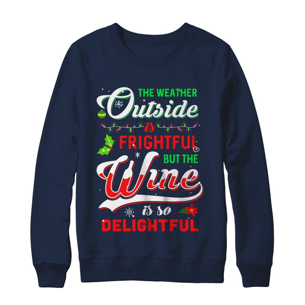 The Weather Outside Is Frightful But The Wine Is So Delightful T-Shirt & Sweatshirt | Teecentury.com