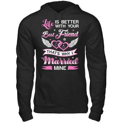 Life Is Better With Your Best Friend That's Why I Married Mine T-Shirt & Hoodie | Teecentury.com