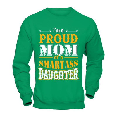 I'm A Proud Mom Of A Smartass Daughter T-Shirt & Hoodie | Teecentury.com