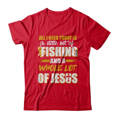 All I Need Today Is A Little Bit Of Fishing And A Whole Lot Of Jesus T-Shirt & Hoodie | Teecentury.com