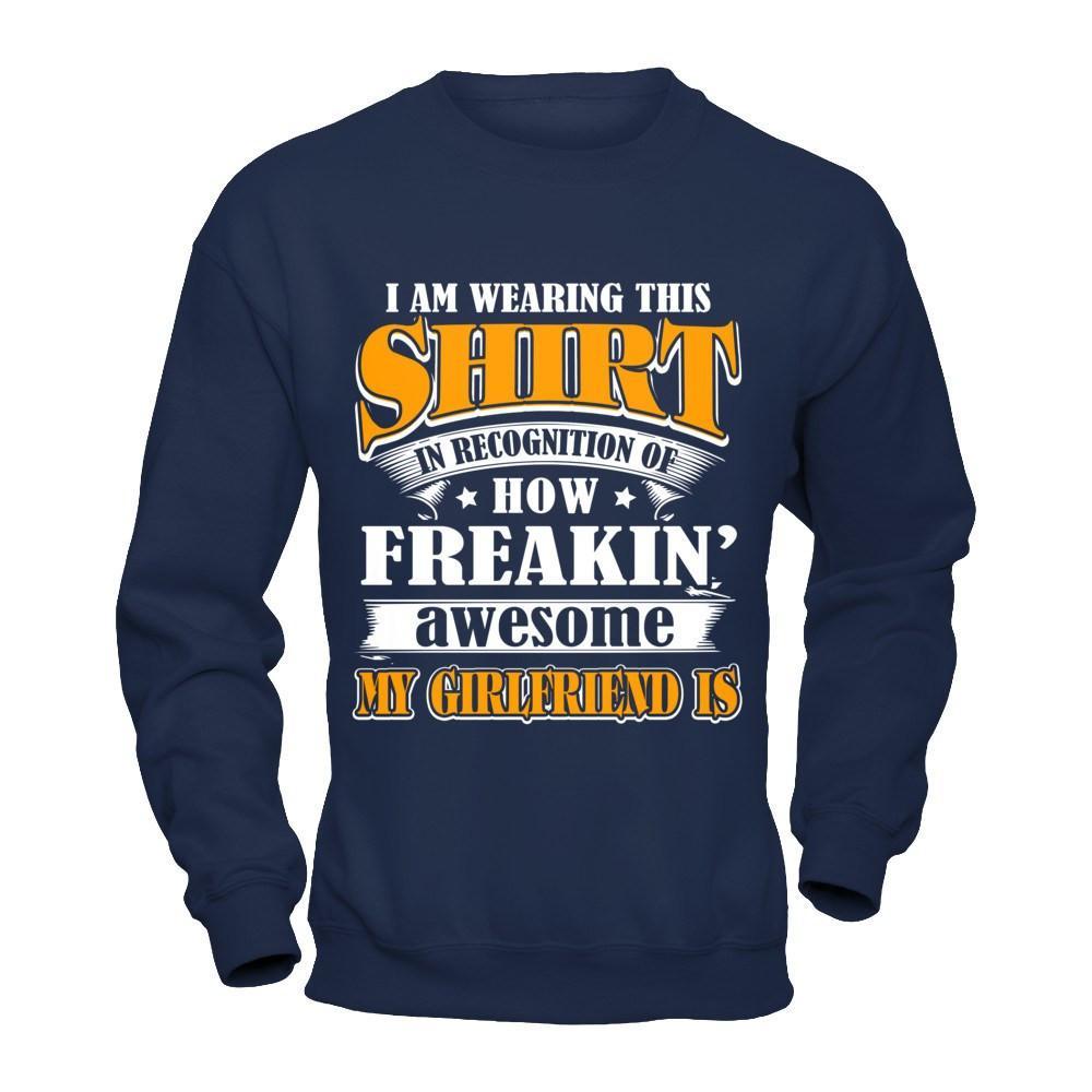 I'm Wearing This Shirt Freakin' Awesome My GirlFriend Is T-Shirt & Hoodie | Teecentury.com