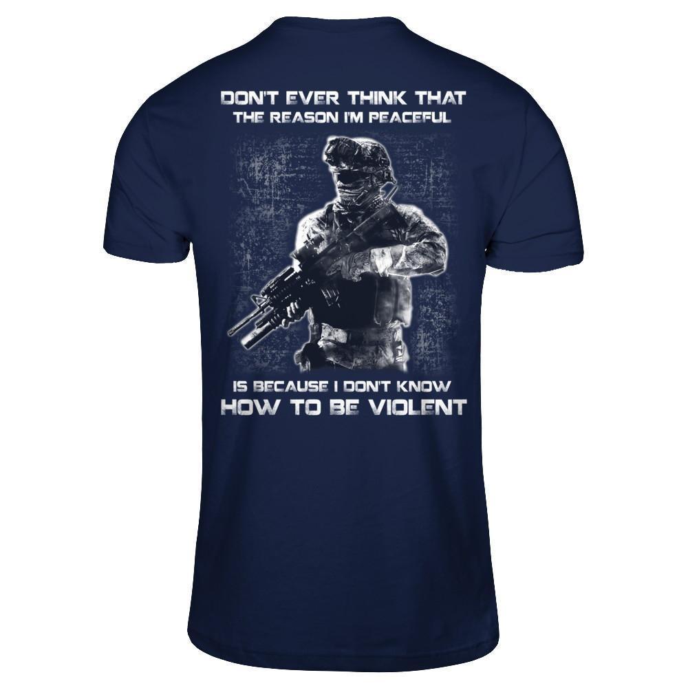 Veteran Don't Ever Think That The Reason I'm Peaceful T-Shirt & Hoodie | Teecentury.com
