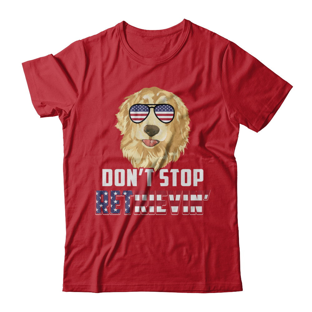 4Th Of July Gift Don't Stop Retrievin' Golden Retriever T-Shirt & Hoodie | Teecentury.com