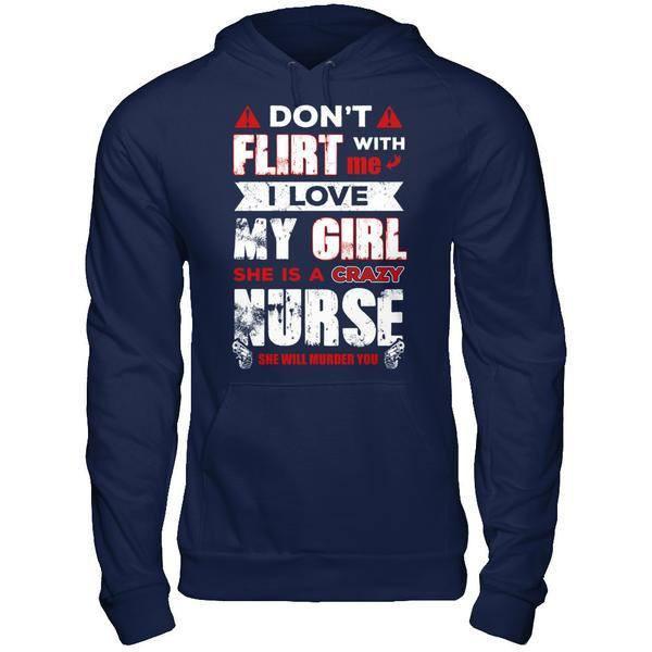 Don't Flirt With Me I Love My Girl She Is A Crazy Nurse T-Shirt & Hoodie | Teecentury.com