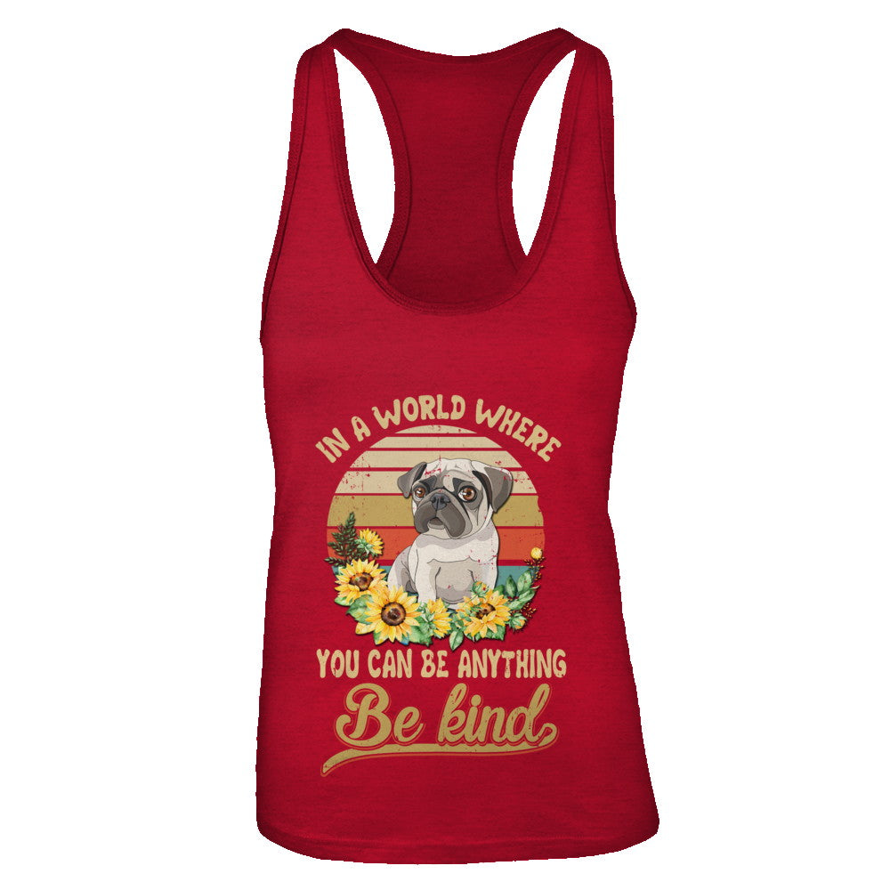 In A World Where You Can Be Anything Be Kind Pug Sunflow T-Shirt & Tank Top | Teecentury.com