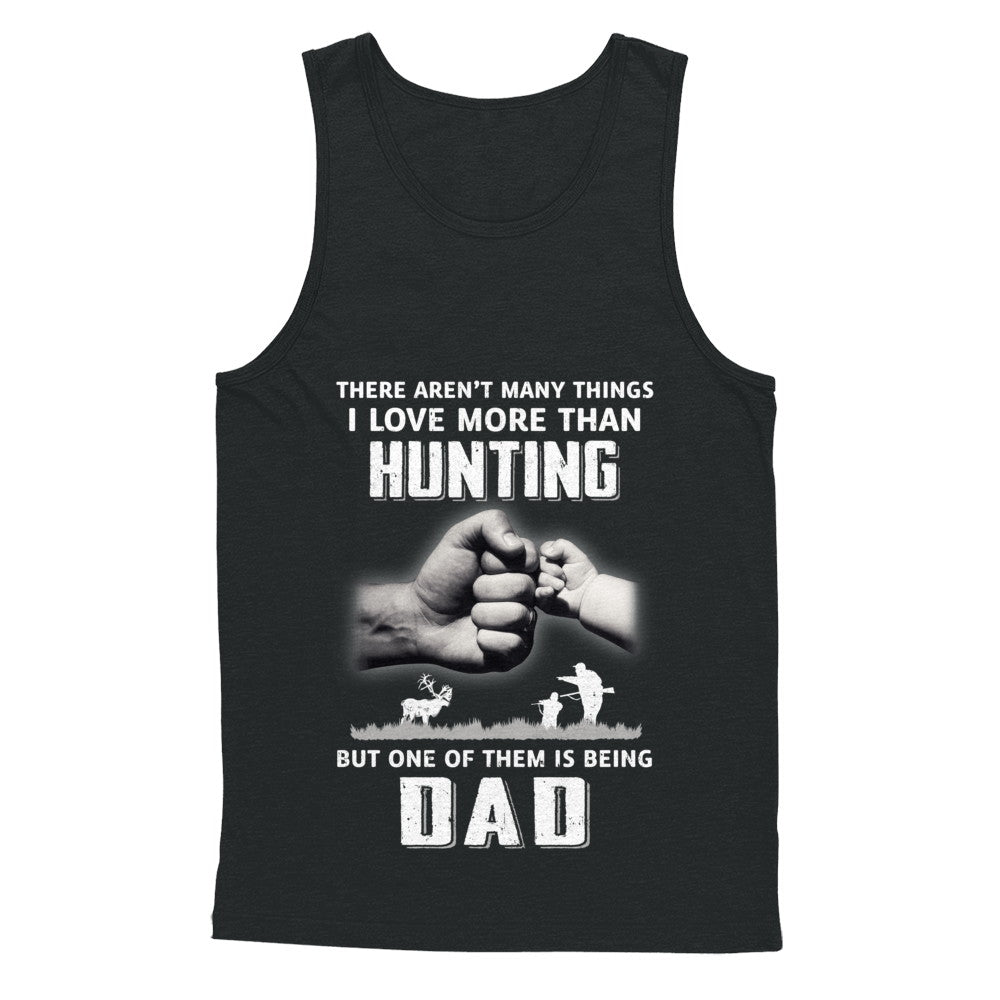 I Love More Than Hunting Being Dad Funny Fathers Day T-Shirt & Hoodie | Teecentury.com