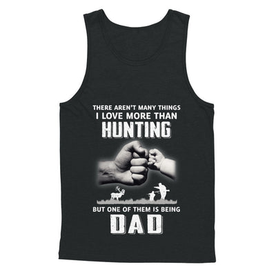 I Love More Than Hunting Being Dad Funny Fathers Day T-Shirt & Hoodie | Teecentury.com