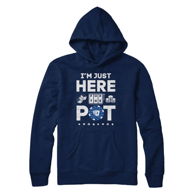 I'm Just Here For The Pot Funny Poker T-Shirt & Hoodie | Teecentury.com