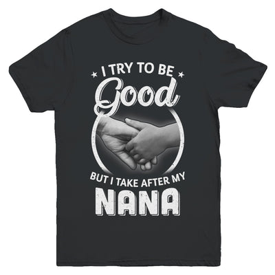 I Try To Be Good But I Take After My Nana Toddler Kids Youth Youth Shirt | Teecentury.com