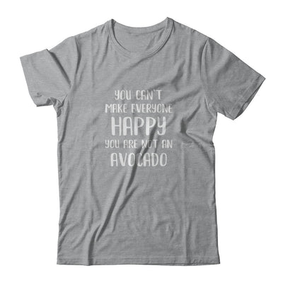 You Can't Make Everyone Happy You Are Not An Avocado T-Shirt & Tank Top | Teecentury.com