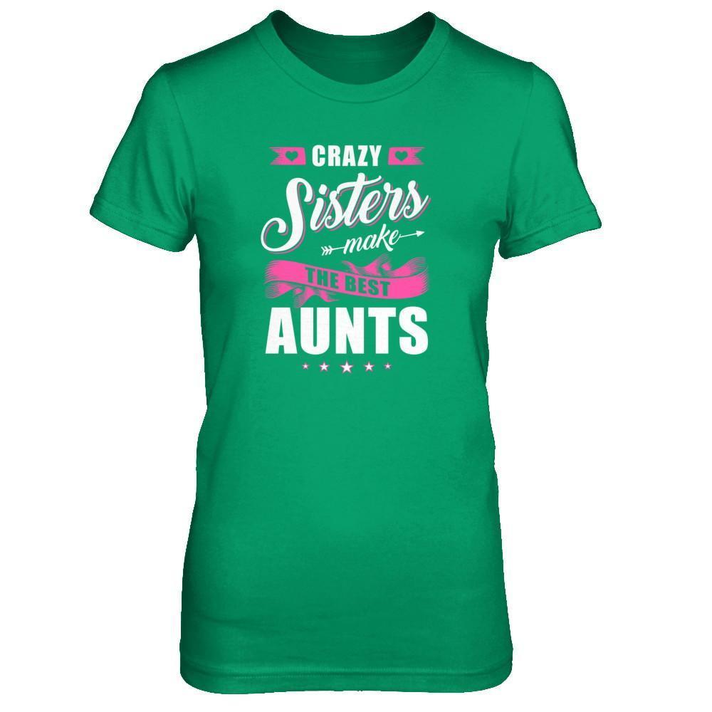 Crazy Sisters Make The Best Aunts T-Shirt & Tank Top | Teecentury.com