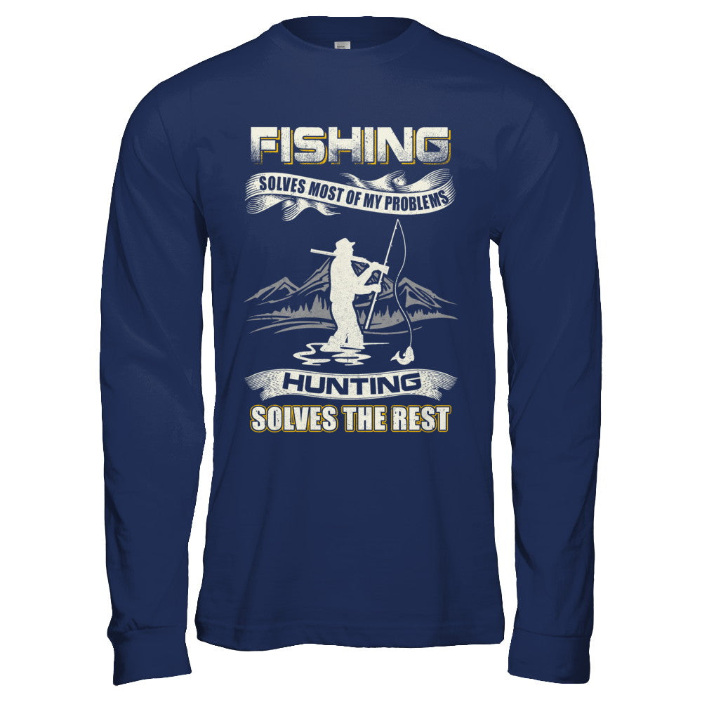 Fishing Solves Most of My Problems Hunting Solves The Rest T-Shirt & Hoodie | Teecentury.com