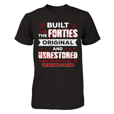 Built In The Forties Original And Unrestored T-Shirt & Hoodie | Teecentury.com