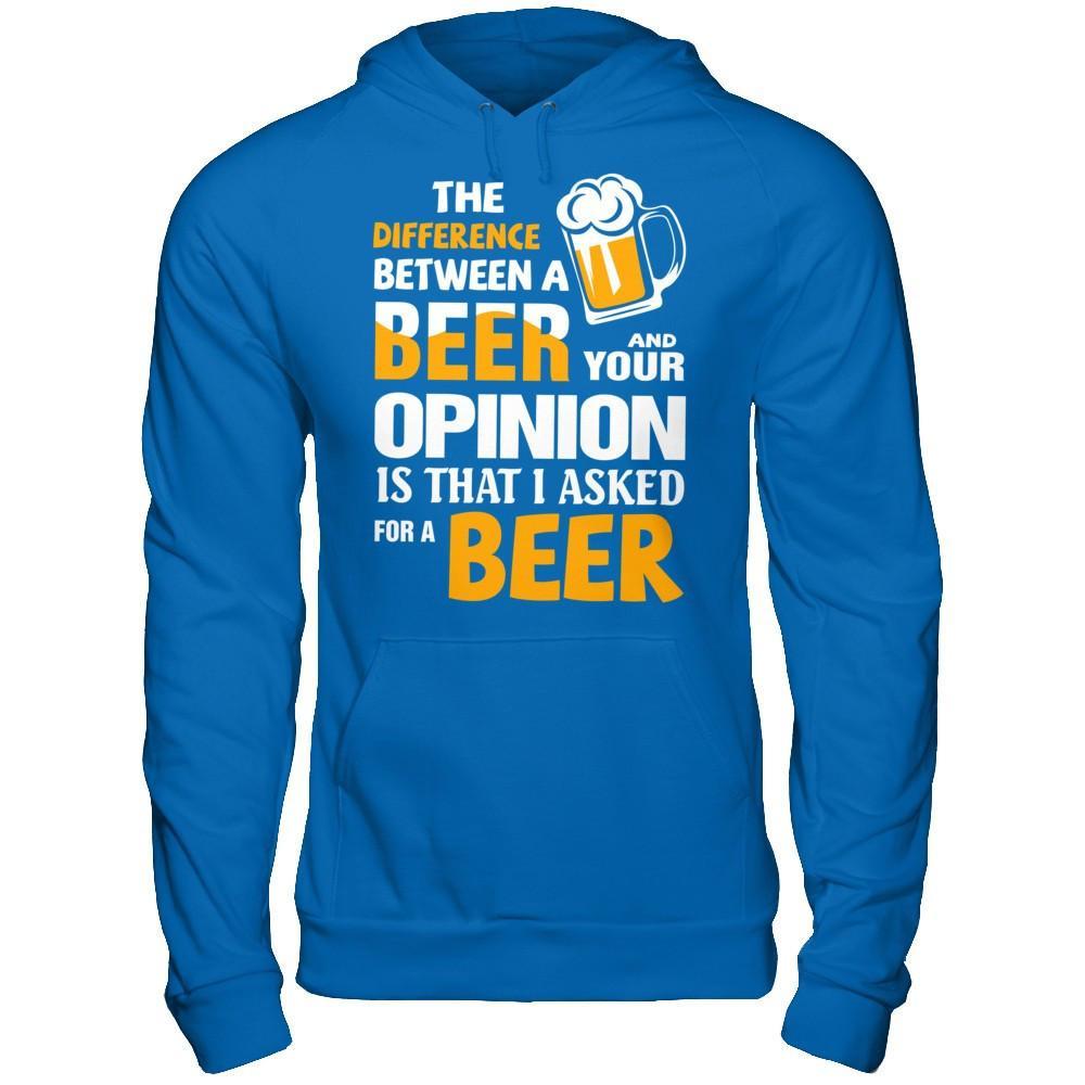 The Difference Between A Beer And Your Opinion T-Shirt & Hoodie | Teecentury.com