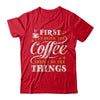 First I Drink The Coffee Then I Do The Things T-Shirt & Sweatshirt | Teecentury.com