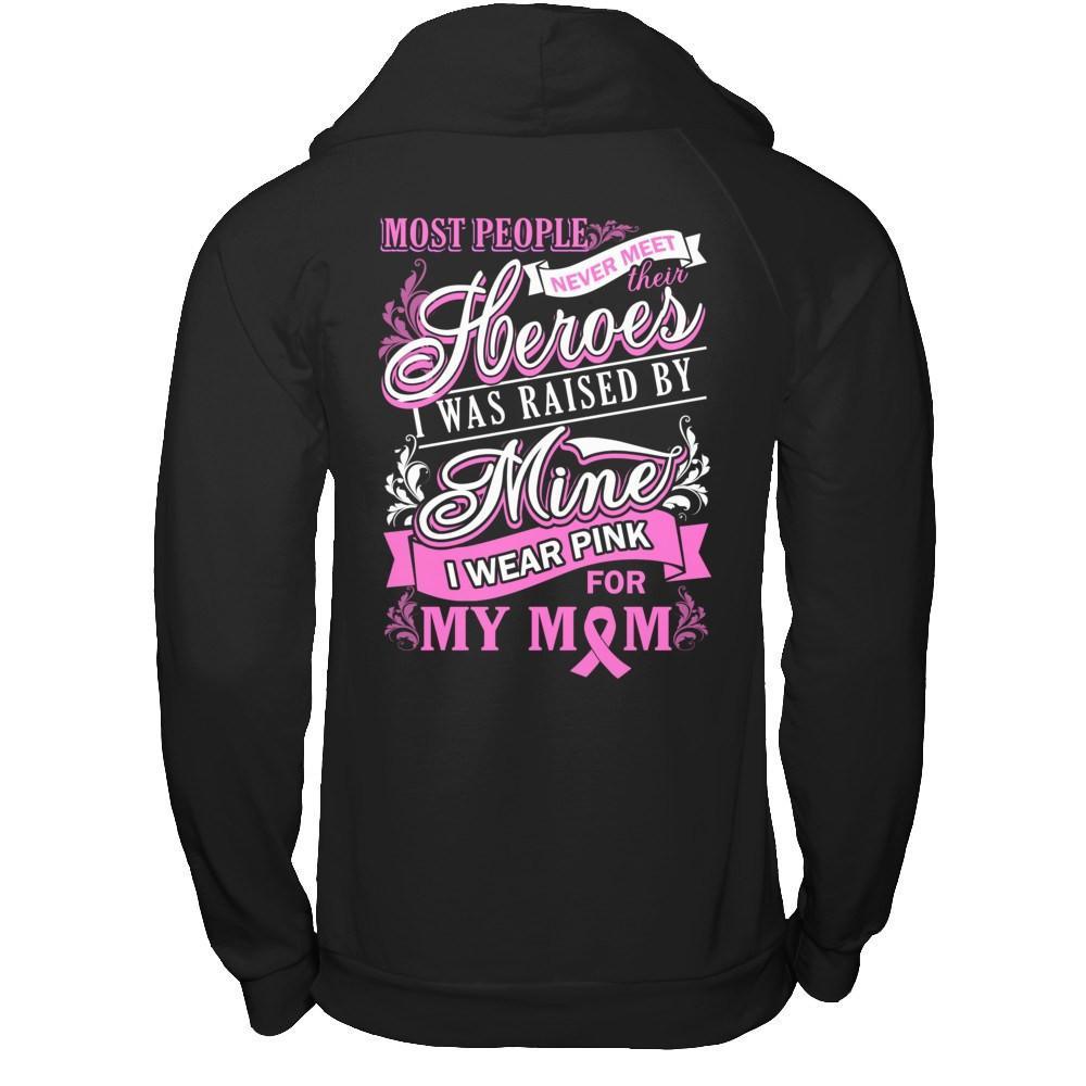 I Was Raised By Mine I Wear Pink For My Mom T-Shirt & Hoodie | Teecentury.com