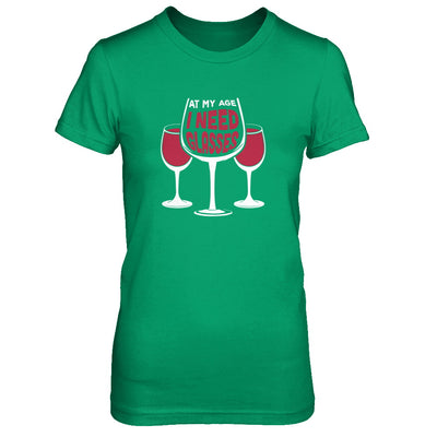 At My Age I Need Wine Glasses T-Shirt & Tank Top | Teecentury.com