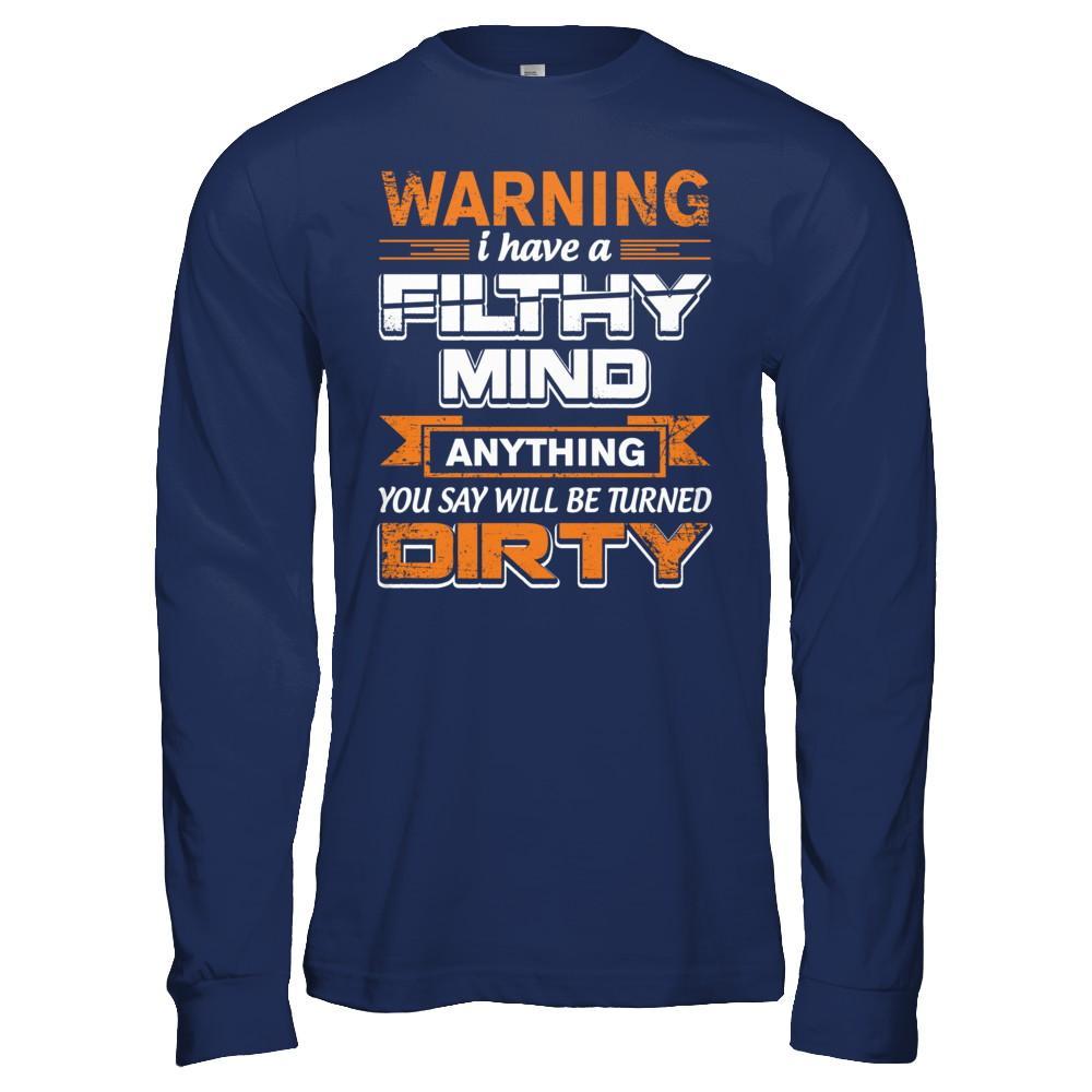 I Have A Filthy Mind Anything You Say Will Be Turned Dirty T-Shirt & Hoodie | Teecentury.com