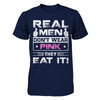 Real Men Don't Wear Pink They Eat It T-Shirt & Hoodie | Teecentury.com