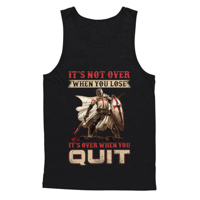 Knight It's Not Over When You Lose It's Over When You Quit T-Shirt & Hoodie | Teecentury.com