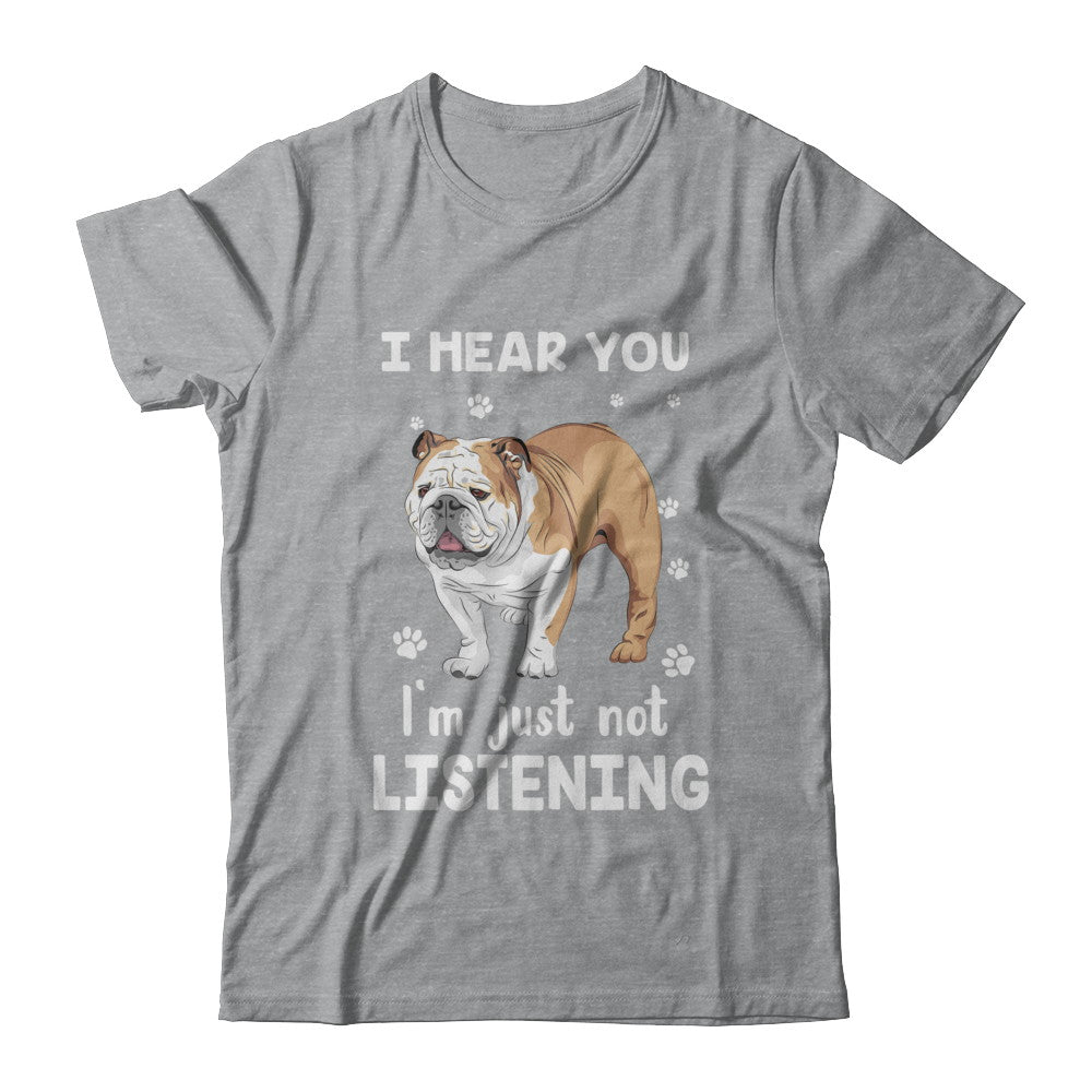 I Hear You I'm Just Not Listening Funny Bulldog T-Shirt & Hoodie | Teecentury.com