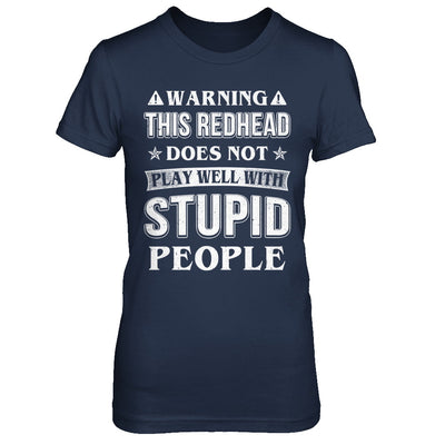 Warning This Redhead Does Not Play Well With Stupid People T-Shirt & Hoodie | Teecentury.com