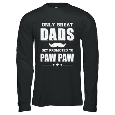 Only Great Dads Get Promoted To Paw Paw Fathers Day T-Shirt & Hoodie | Teecentury.com