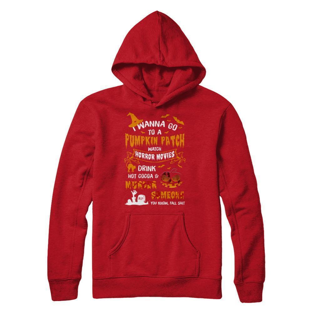 I Wanna Go To A Pumpkin Patch Watch Horror Halloween T-Shirt & Sweatshirt | Teecentury.com