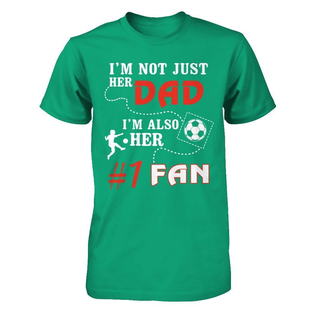 I'm Not Just Her Dad I'm Also Her Fan Soccer Dad T-Shirt & Hoodie | Teecentury.com