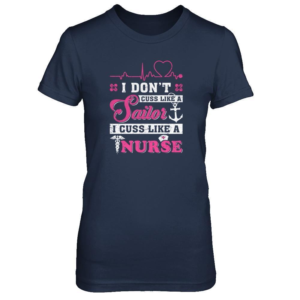 I Don't Cuss Like A Sailor I Cuss Like A Nurse T-Shirt & Tank Top | Teecentury.com