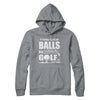 Funny Golf Takes A Lot Of Balls Golfers Gift T-Shirt & Hoodie | Teecentury.com