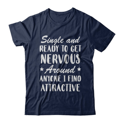 Single And Ready To Get Nervous Around Anyone T-Shirt & Hoodie | Teecentury.com
