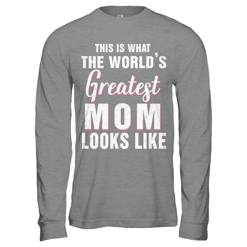 What World's Greatest Mom Looks Like Mothers Day T-Shirt & Hoodie | Teecentury.com