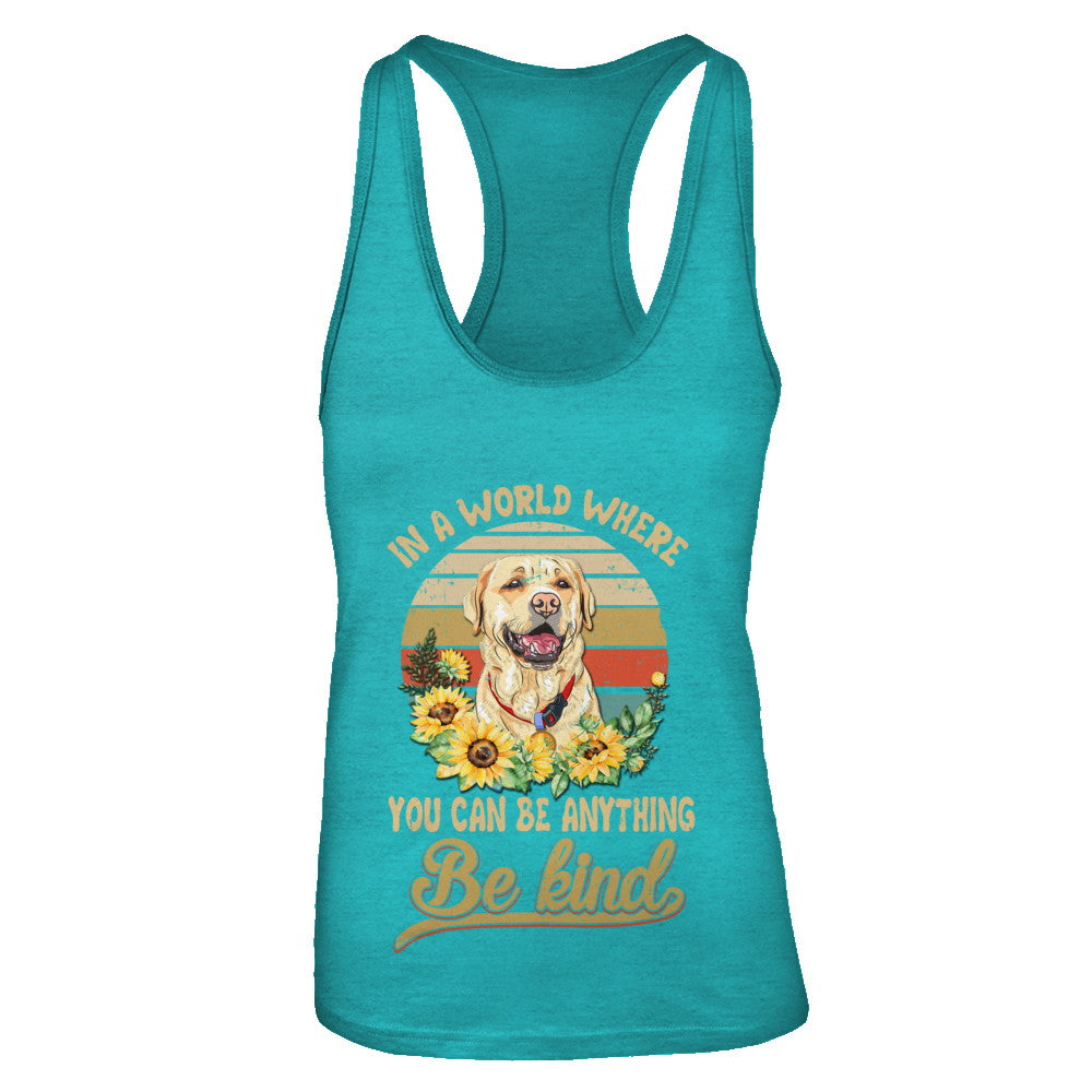 In A World Where You Can Be Anything Be Kind Labrador Sunflow T-Shirt & Tank Top | Teecentury.com