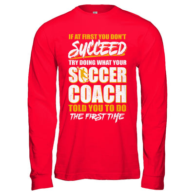 If At First You Don't Succeed Funny Soccer Coach T-Shirt & Hoodie | Teecentury.com