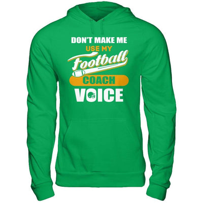 Don't Make Me Use My Football Coach Voice T-Shirt & Hoodie | Teecentury.com