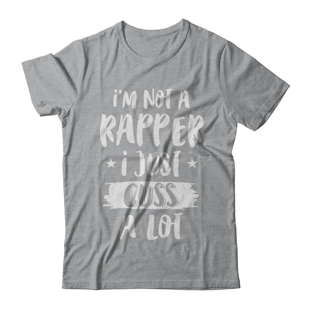 I'm Not A Rapper I Just Cuss A Lot Funny Rapper T-Shirt & Hoodie | Teecentury.com