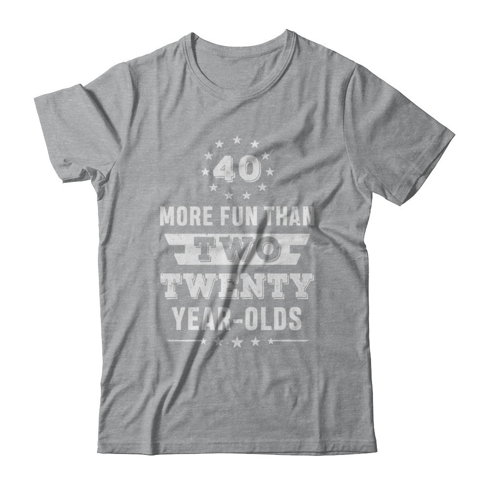 More Fun Than Two Twenty Year Olds 1982 40th Birthday T-Shirt & Hoodie | Teecentury.com