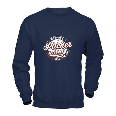 We Want A Pitcher Not A Belly Itcher T-Shirt & Tank Top | Teecentury.com