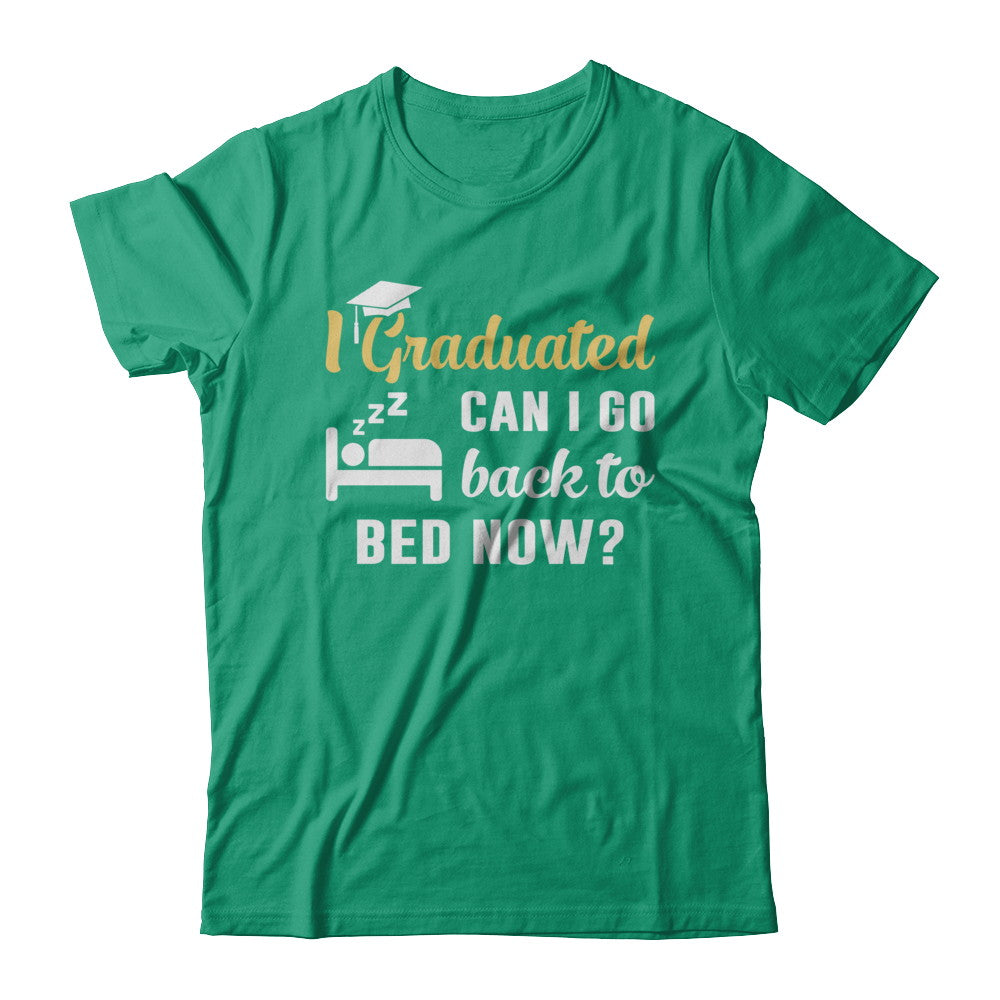 I Graduated Can I Go Back To Bed Now Graduation T-Shirt & Hoodie | Teecentury.com