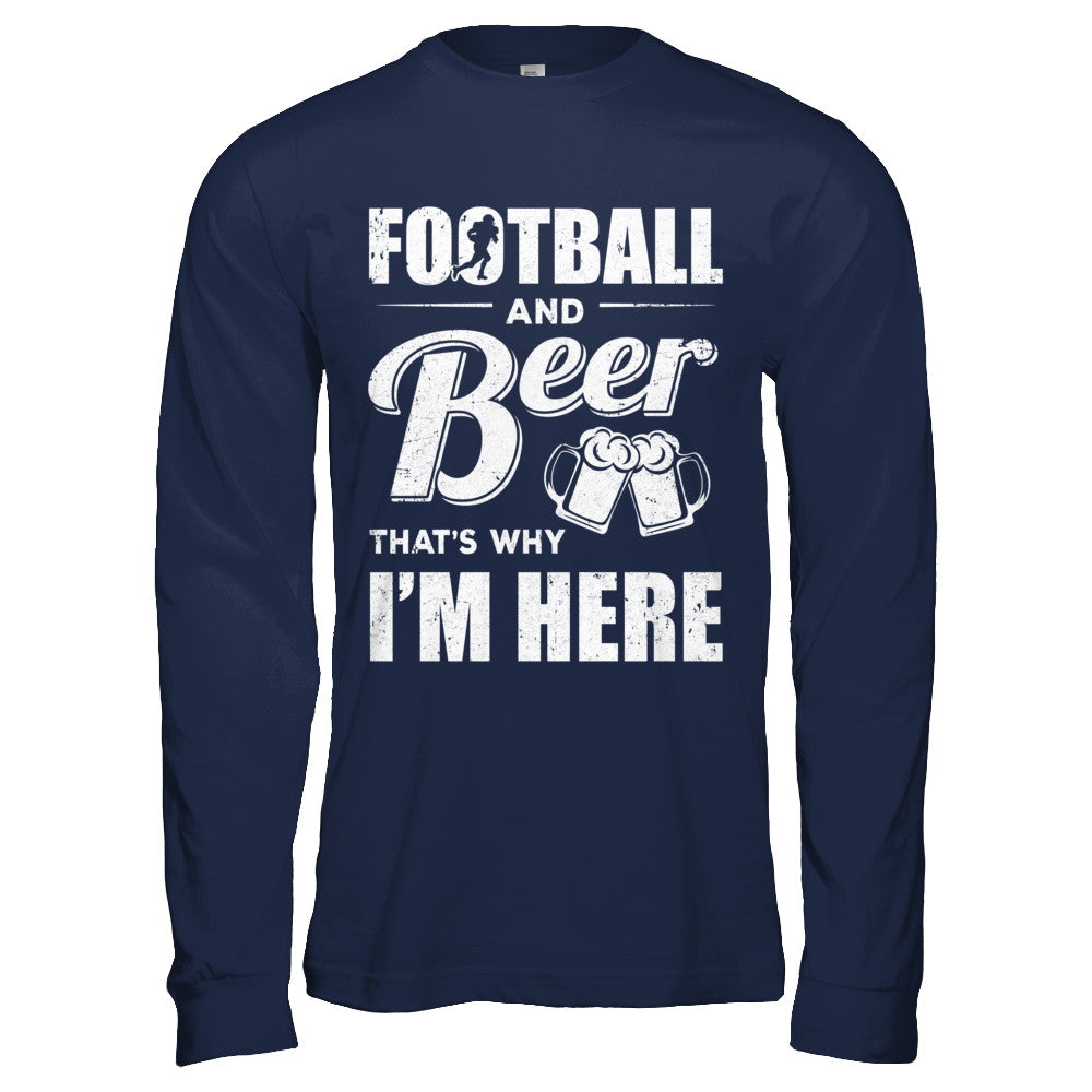 Football & Beer That's Why I'm Here T-Shirt & Hoodie | Teecentury.com