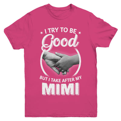 I Try To Be Good But I Take After My Mimi Toddler Kids Youth Youth Shirt | Teecentury.com