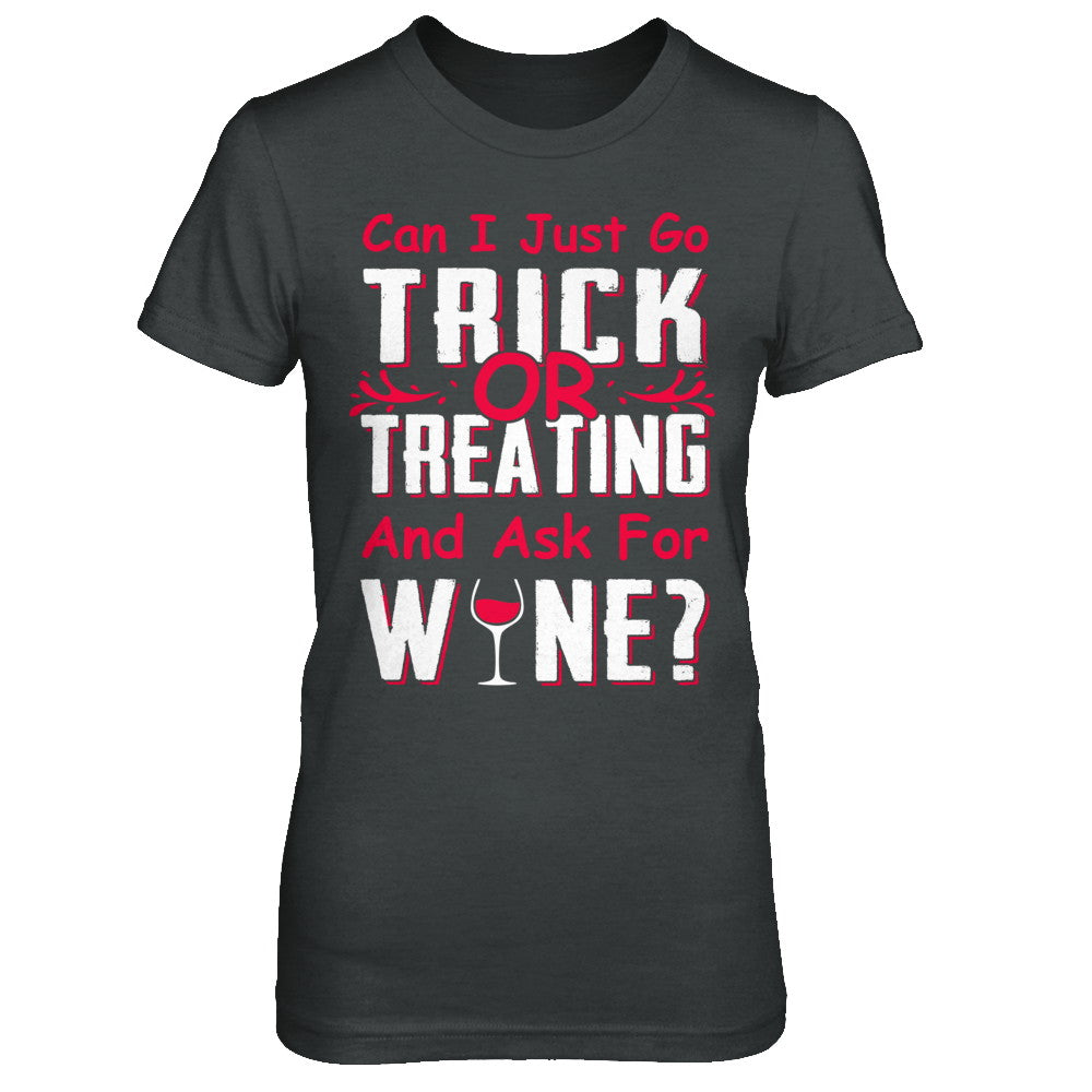 Can I Just Go Trick Or Treating And Ask For Wine T-Shirt & Hoodie | Teecentury.com