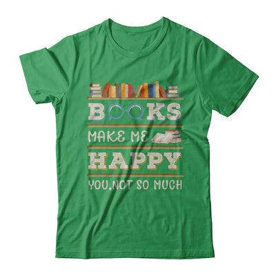 Books Make Me Happy You Not So Much Book T-Shirt & Hoodie | Teecentury.com